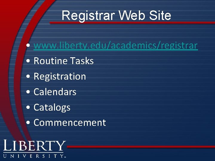 Registrar Web Site • www. liberty. edu/academics/registrar • Routine Tasks • Registration • Calendars