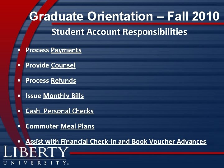 Graduate Orientation – Fall 2010 Student Account Responsibilities • Process Payments • Provide Counsel