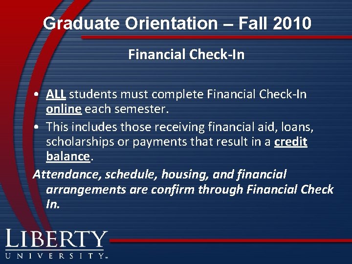 Graduate Orientation – Fall 2010 Financial Check-In • ALL students must complete Financial Check-In