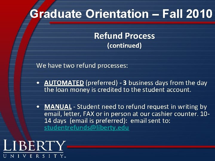 Graduate Orientation – Fall 2010 Refund Process (continued) We have two refund processes: •
