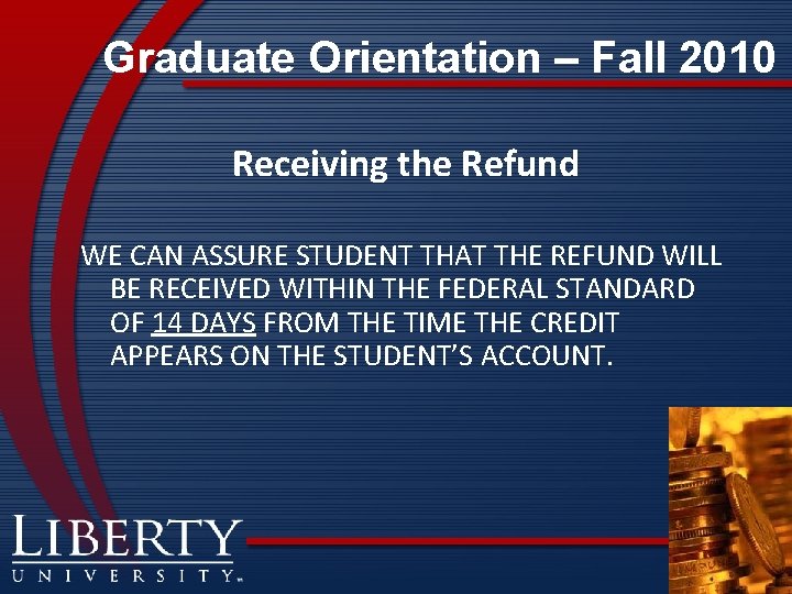 Graduate Orientation – Fall 2010 Receiving the Refund WE CAN ASSURE STUDENT THAT THE