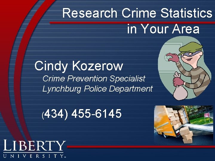 Research Crime Statistics in Your Area Cindy Kozerow Crime Prevention Specialist Lynchburg Police Department