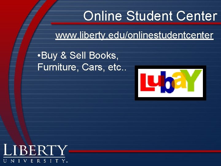 Online Student Center www. liberty. edu/onlinestudentcenter • Buy & Sell Books, Furniture, Cars, etc.