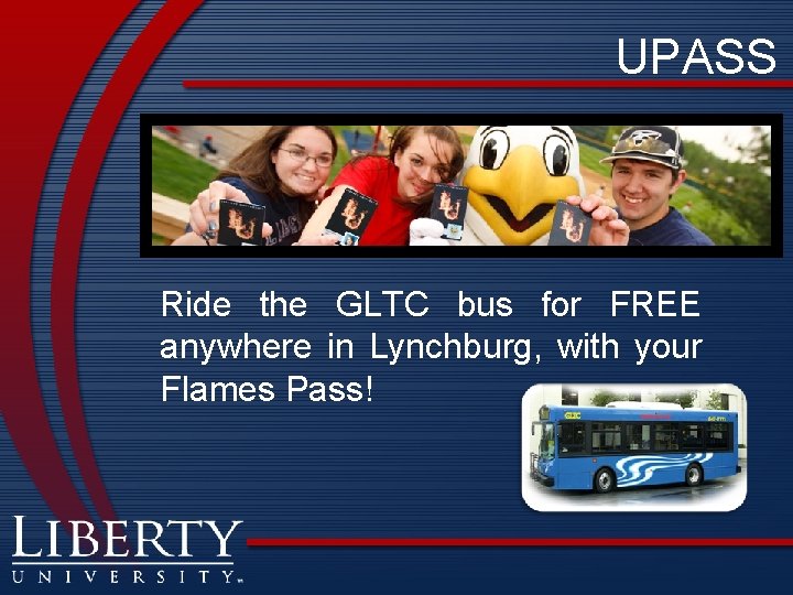 UPASS Ride the GLTC bus for FREE anywhere in Lynchburg, with your Flames Pass!