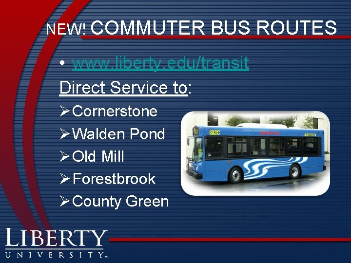 NEW! COMMUTER BUS ROUTES • www. liberty. edu/transit Direct Service to: Ø Cornerstone Ø