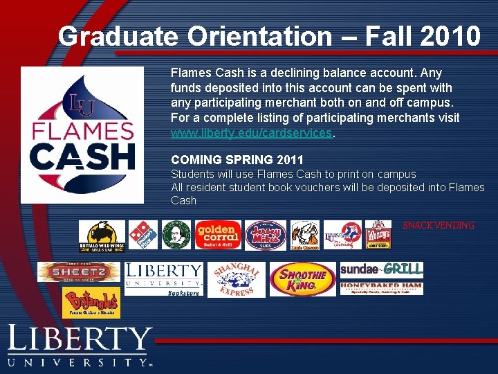 Graduate Orientation – Fall 2010 Flames Cash is a declining balance account. Any funds
