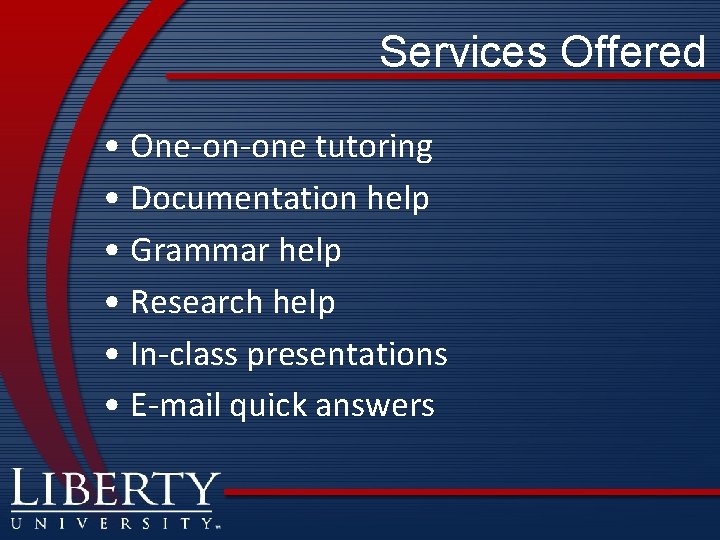 Services Offered • One-on-one tutoring • Documentation help • Grammar help • Research help