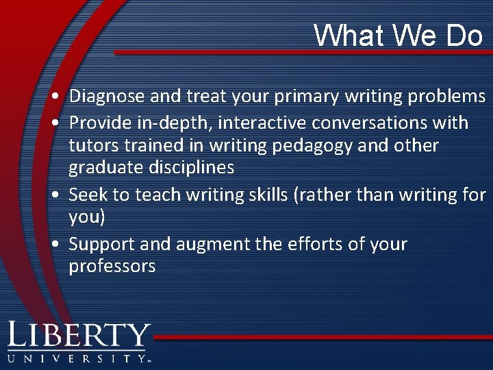 What We Do • Diagnose and treat your primary writing problems • Provide in-depth,