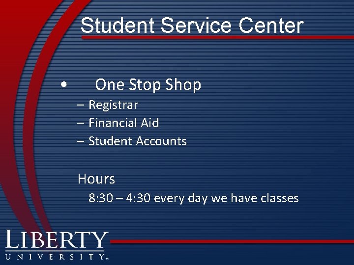 Student Service Center • One Stop Shop – Registrar – Financial Aid – Student