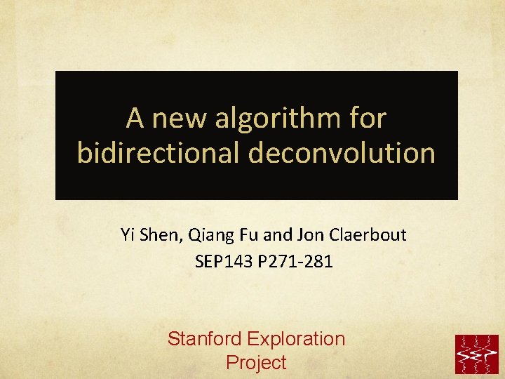 A new algorithm for bidirectional deconvolution Yi Shen, Qiang Fu and Jon Claerbout SEP