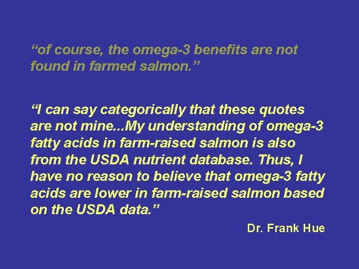“of course, the omega-3 benefits are not found in farmed salmon. ” “I can