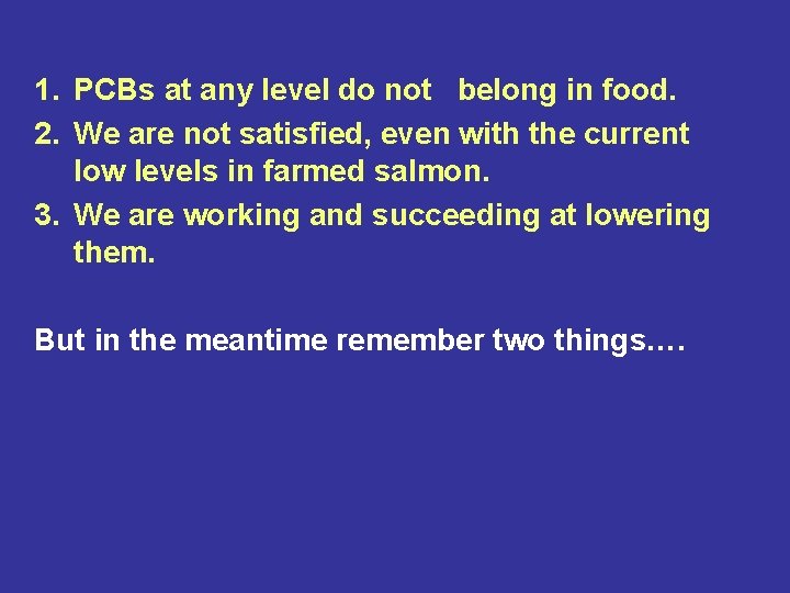 1. PCBs at any level do not belong in food. 2. We are not