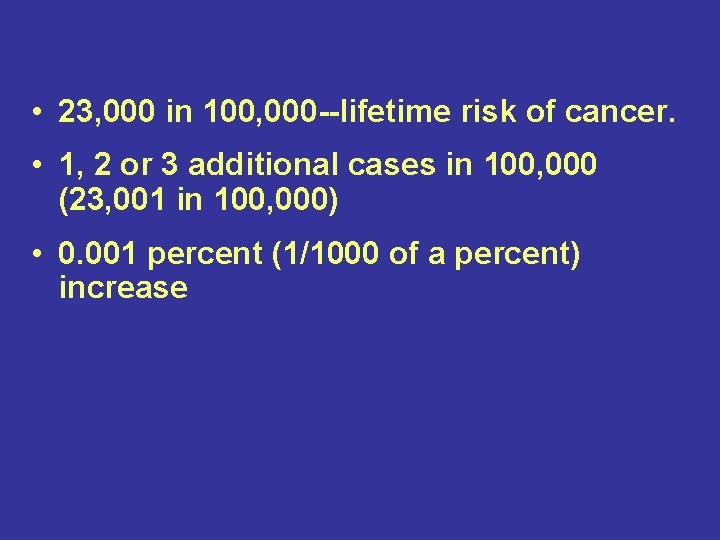  • 23, 000 in 100, 000 --lifetime risk of cancer. • 1, 2