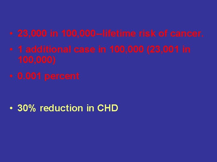  • 23, 000 in 100, 000 --lifetime risk of cancer. • 1 additional