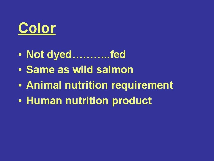 Color • • Not dyed………. . fed Same as wild salmon Animal nutrition requirement