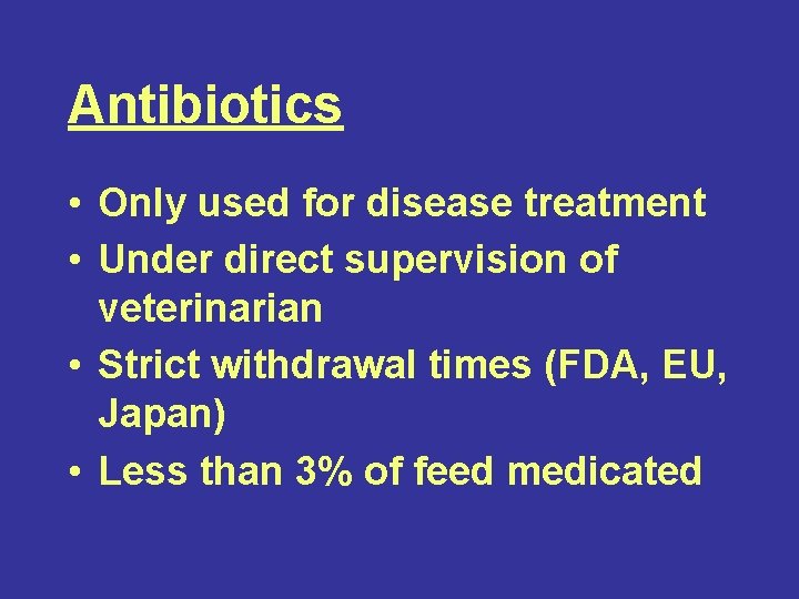 Antibiotics • Only used for disease treatment • Under direct supervision of veterinarian •