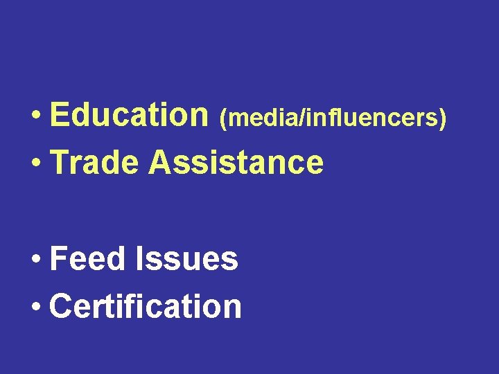  • Education (media/influencers) • Trade Assistance • Feed Issues • Certification 