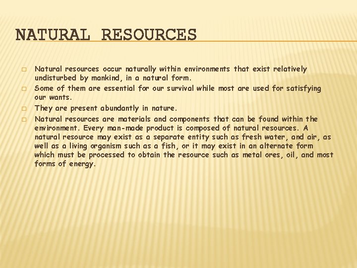 NATURAL RESOURCES � � Natural resources occur naturally within environments that exist relatively undisturbed