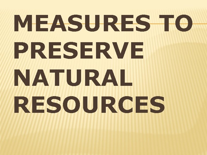 MEASURES TO PRESERVE NATURAL RESOURCES 