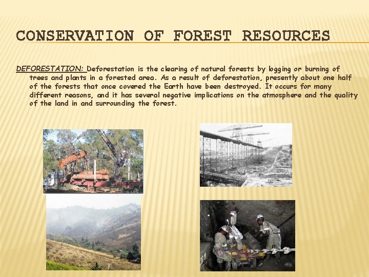 CONSERVATION OF FOREST RESOURCES DEFORESTATION: Deforestation is the clearing of natural forests by logging