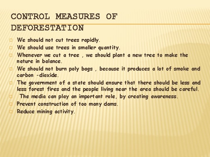 CONTROL MEASURES OF DEFORESTATION � � � � We should not cut trees rapidly.