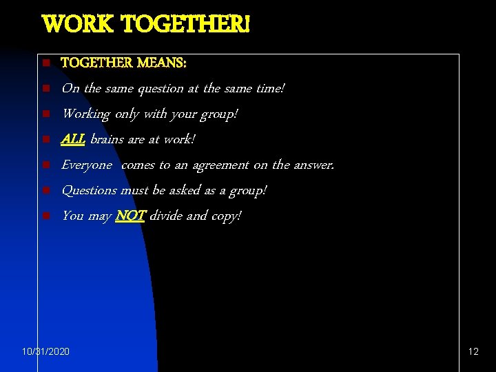 WORK TOGETHER! n n n n TOGETHER MEANS: On the same question at the
