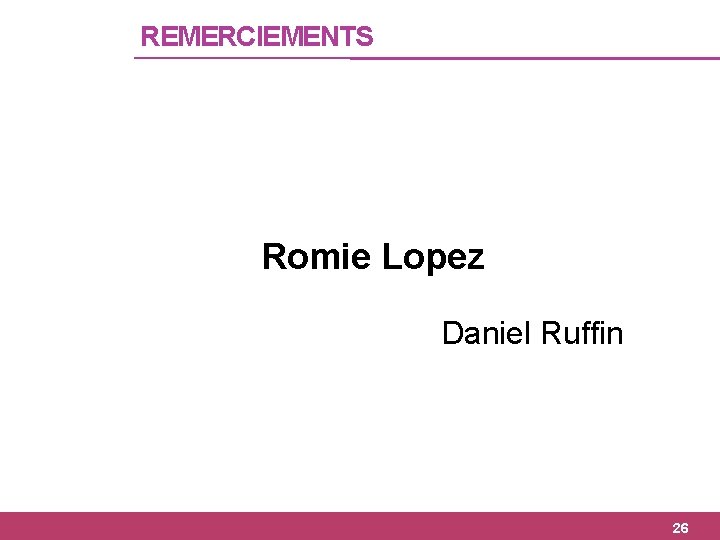 REMERCIEMENTS Romie Lopez Daniel Ruffin 26 