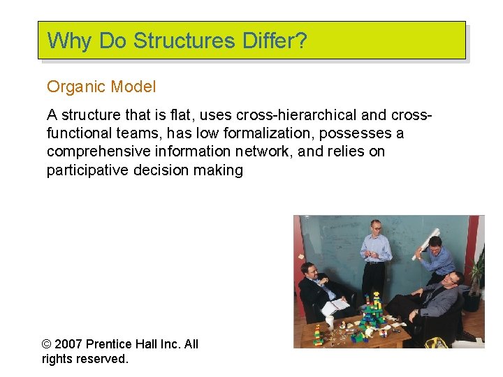 Why Do Structures Differ? Organic Model A structure that is flat, uses cross-hierarchical and