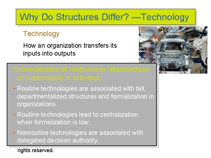 Why Do Structures Differ? —Technology How an organization transfers its inputs into outputs Characteristics