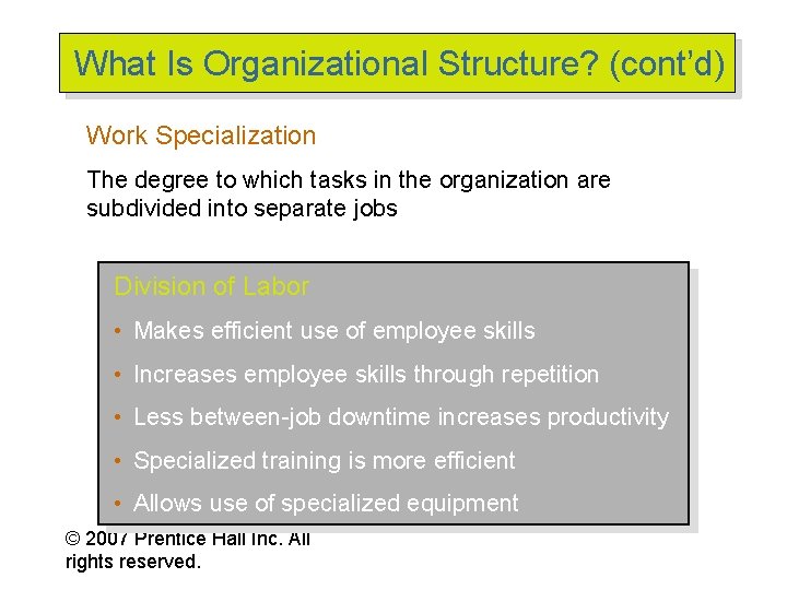 What Is Organizational Structure? (cont’d) Work Specialization The degree to which tasks in the