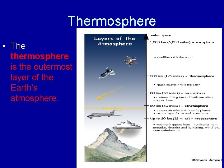 Thermosphere • The thermosphere is the outermost layer of the Earth’s atmosphere. 