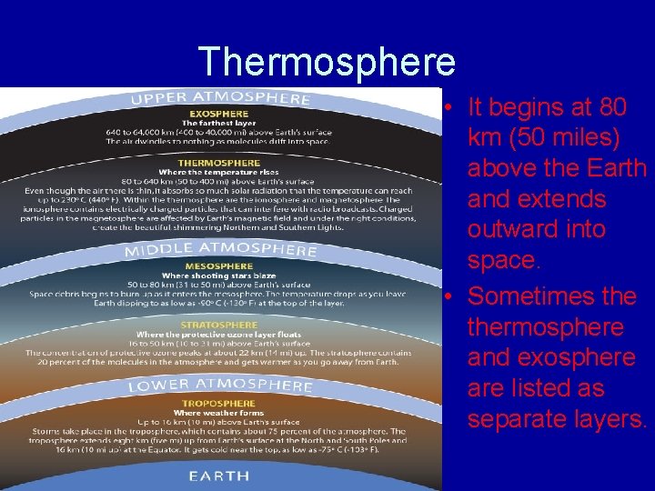 Thermosphere • It begins at 80 km (50 miles) above the Earth and extends