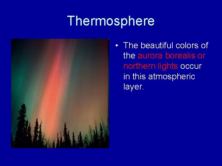 Thermosphere • The beautiful colors of the aurora borealis or northern lights occur in