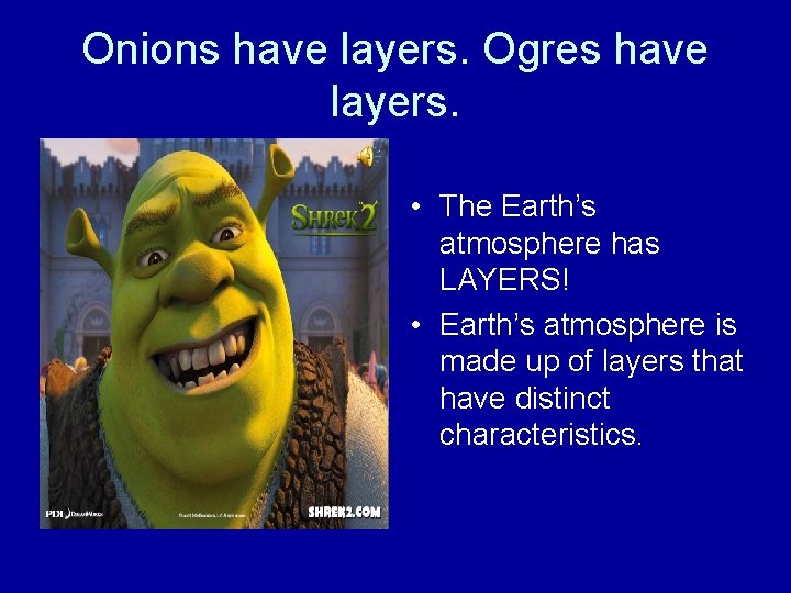 Onions have layers. Ogres have layers. • The Earth’s atmosphere has LAYERS! • Earth’s