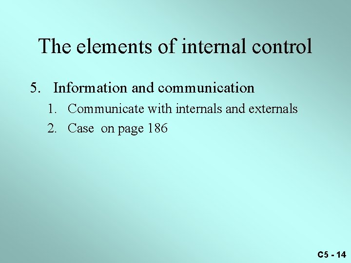 The elements of internal control 5. Information and communication 1. Communicate with internals and