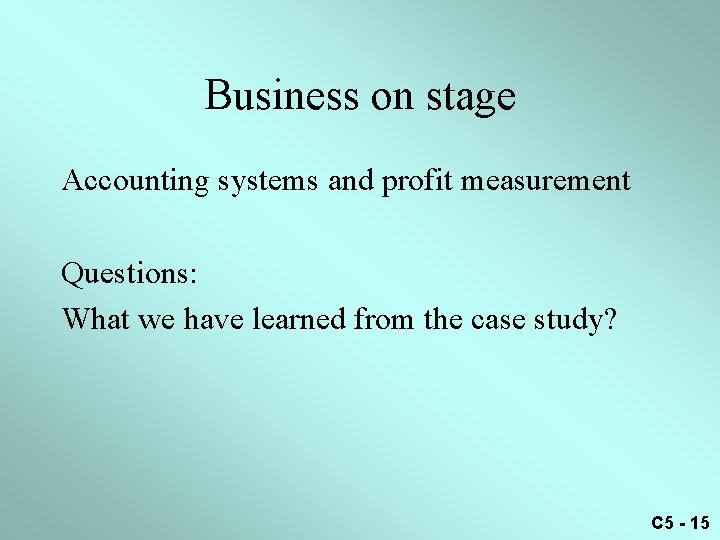 Business on stage Accounting systems and profit measurement Questions: What we have learned from