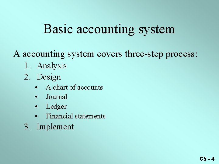 Basic accounting system A accounting system covers three-step process: 1. Analysis 2. Design •