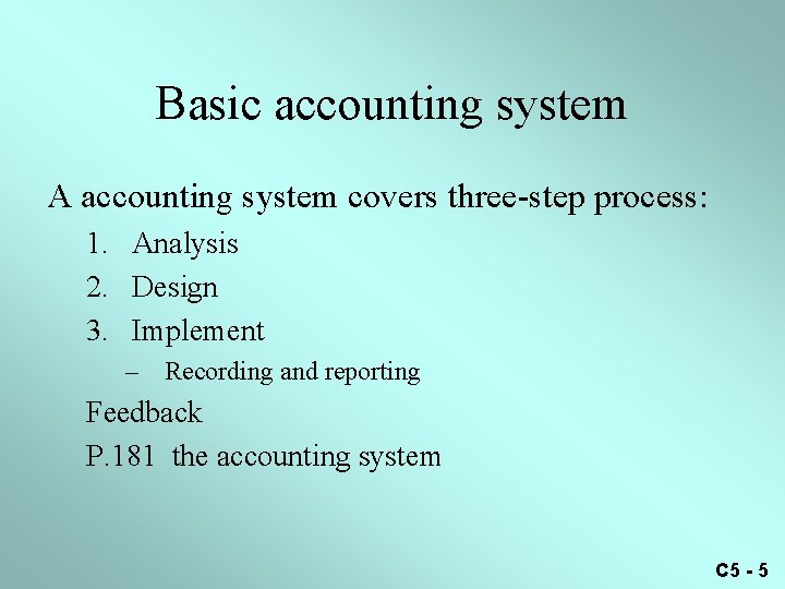 Basic accounting system A accounting system covers three-step process: 1. Analysis 2. Design 3.