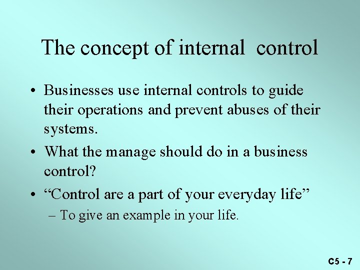 The concept of internal control • Businesses use internal controls to guide their operations