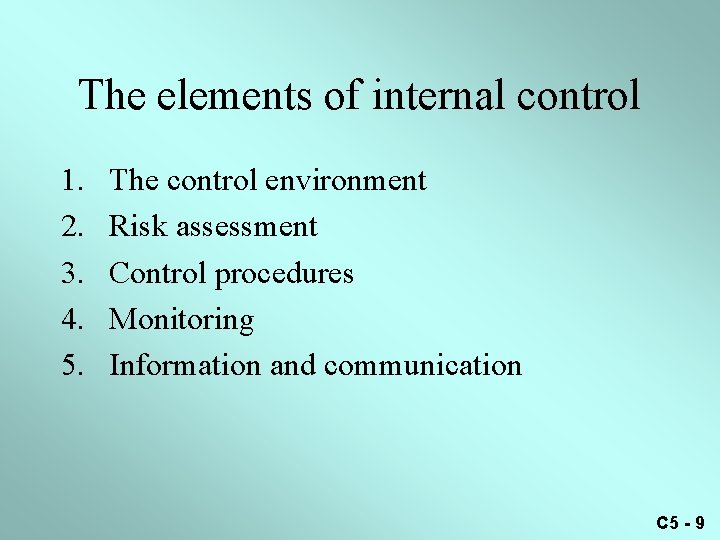 The elements of internal control 1. 2. 3. 4. 5. The control environment Risk