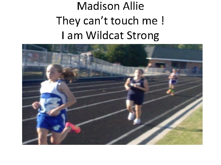 Madison Allie They can’t touch me ! I am Wildcat Strong 