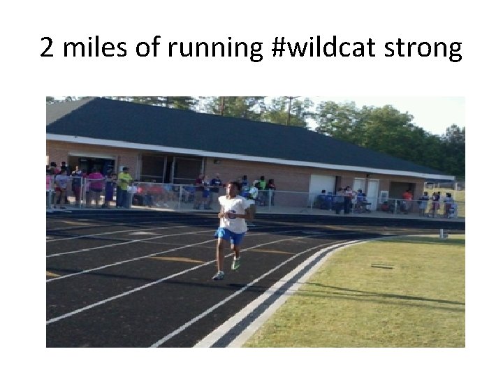 2 miles of running #wildcat strong 