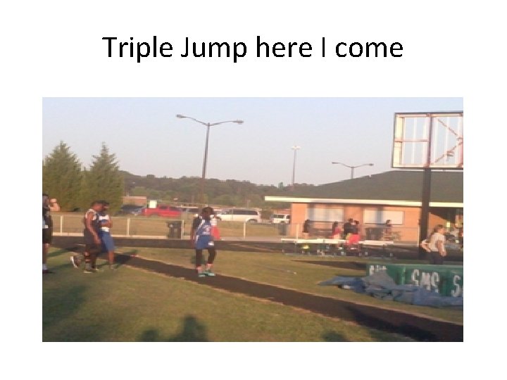 Triple Jump here I come 