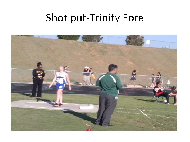 Shot put-Trinity Fore 