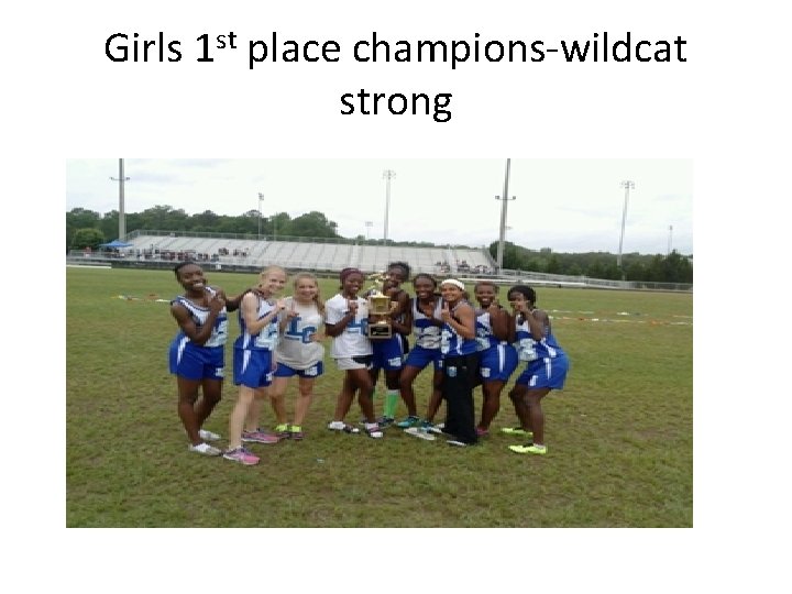 Girls 1 st place champions-wildcat strong 