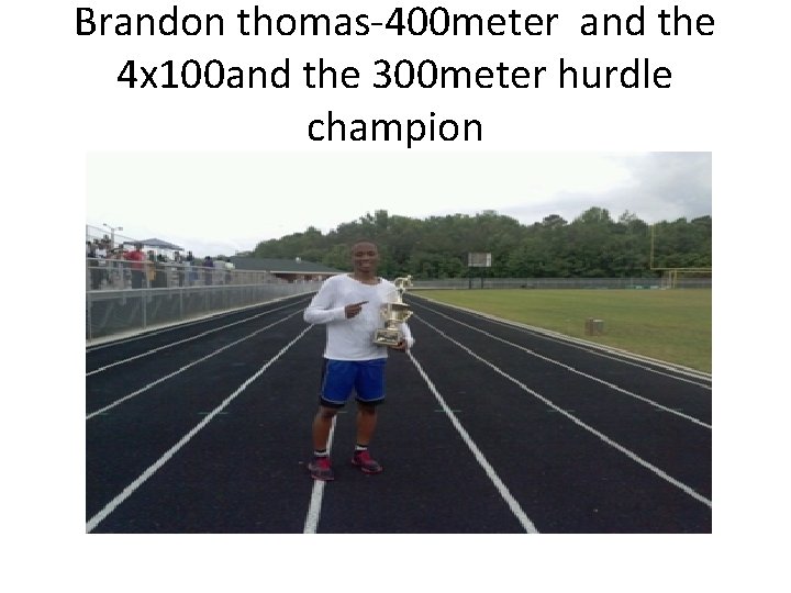 Brandon thomas-400 meter and the 4 x 100 and the 300 meter hurdle champion