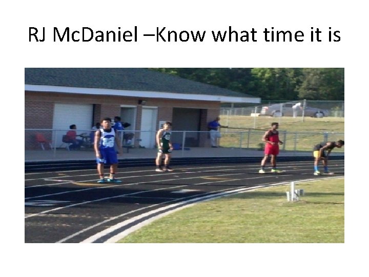 RJ Mc. Daniel –Know what time it is 