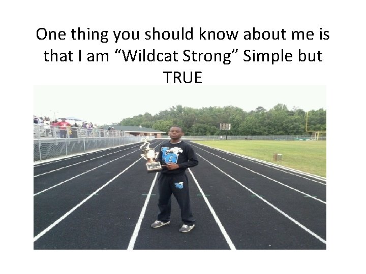 One thing you should know about me is that I am “Wildcat Strong” Simple