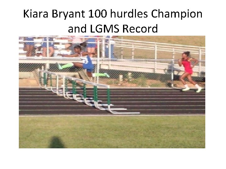 Kiara Bryant 100 hurdles Champion and LGMS Record 