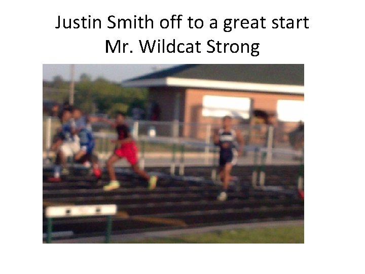 Justin Smith off to a great start Mr. Wildcat Strong 